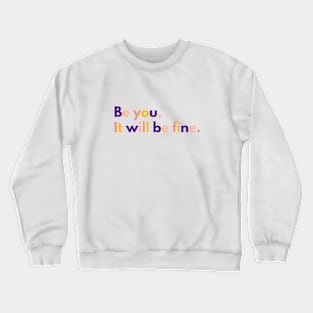 Be You, It will be fine Crewneck Sweatshirt